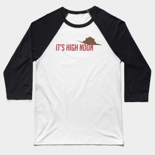 It's high noon Baseball T-Shirt